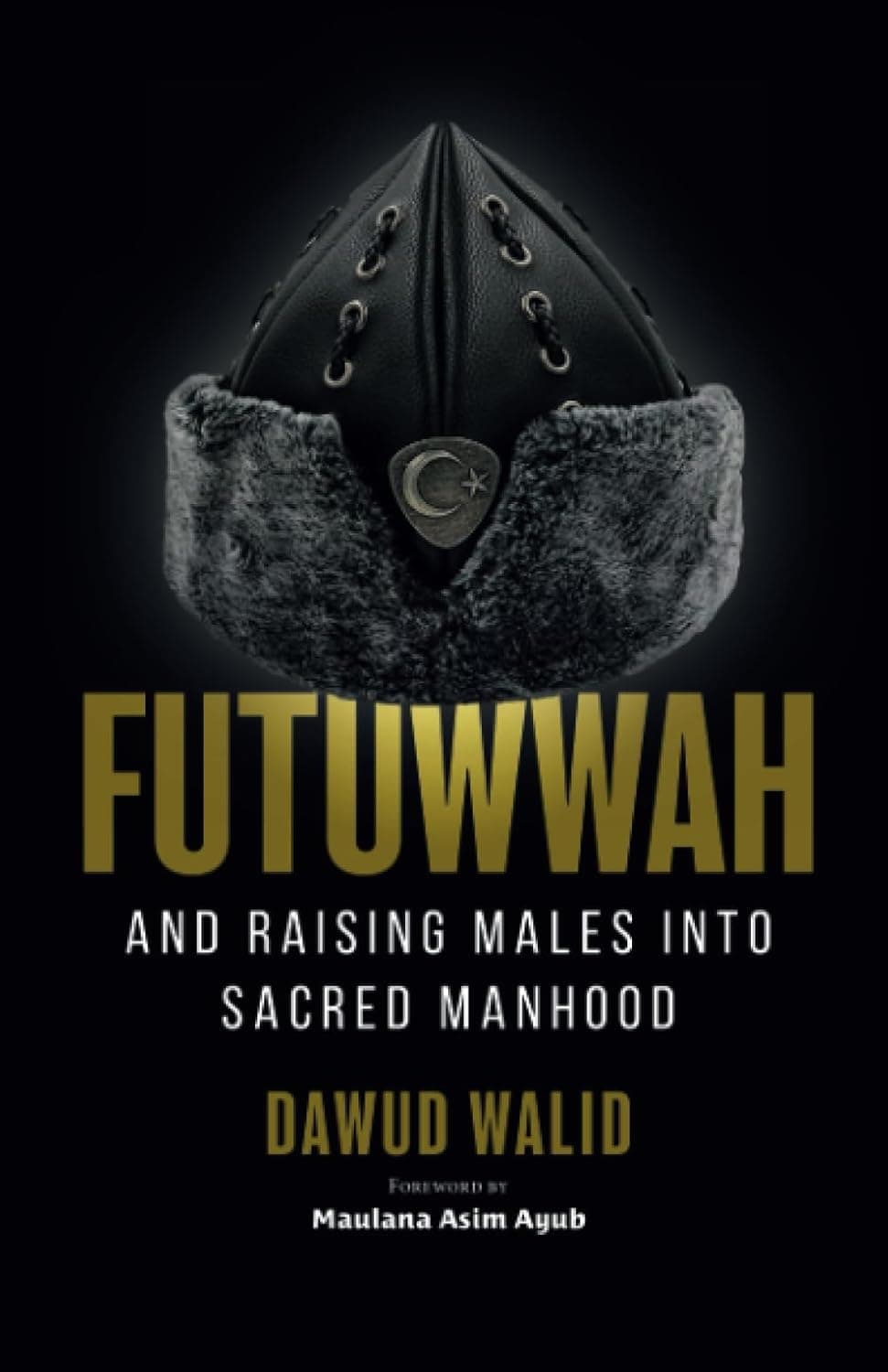 Futuwwah and Raising Males into Sacred Manhood [Paperback]